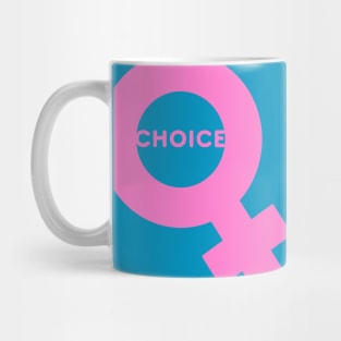 Choice — A Woman has the RIGHT to CHOOSE Mug